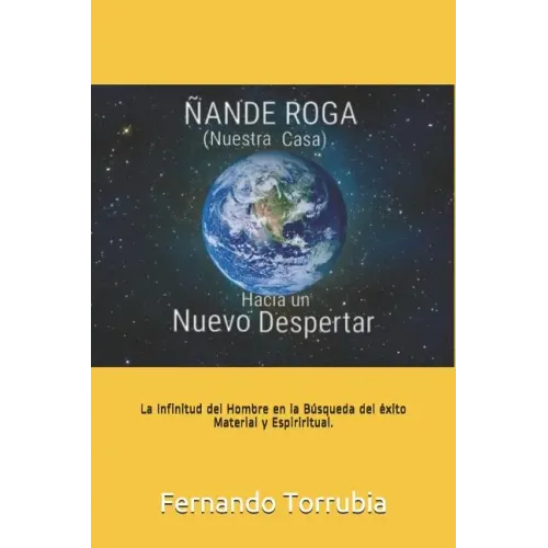 Ñande Roga (Nuestra Casa), Hacia un nuevo despertar .: La infinitud del hombre en la busqueda del exito material y espiritual.