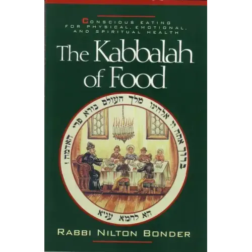 The Kabbalah of Food: Conscious Eating for Physical, Emotional, and Spiritual Health