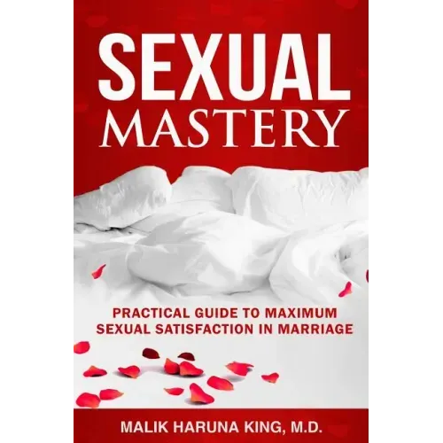 Sexual Mastery: Practical Guide to Maximum Sexual Satisfaction in Marriage