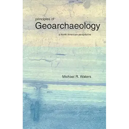 Principles of Geoarchaeology: A North American Perspective