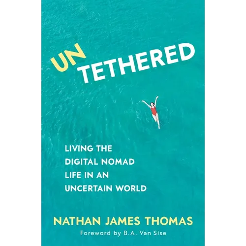 Untethered: Living the Digital Nomad Life in an Uncertain World
