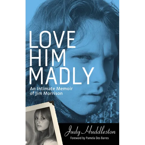 Love Him Madly: An Intimate Memoir of Jim Morrison
