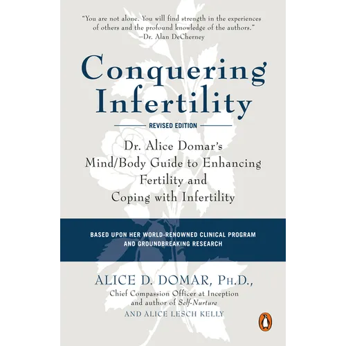 Conquering Infertility: Dr. Alice Domar's Mind/Body Guide to Enhancing Fertility and Coping with Infertility