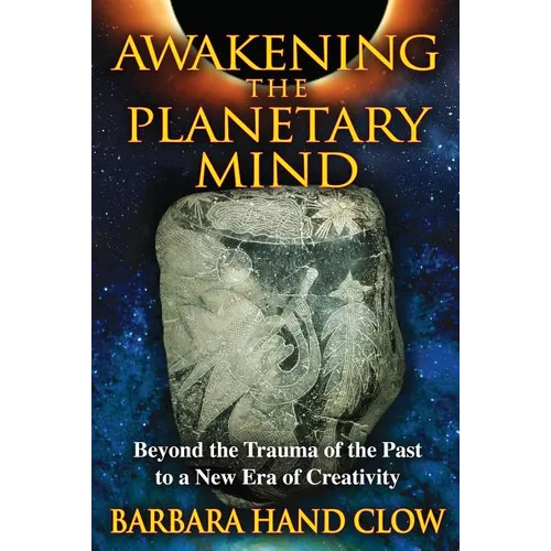 Awakening the Planetary Mind: Beyond the Trauma of the Past to a New Era of Creativity
