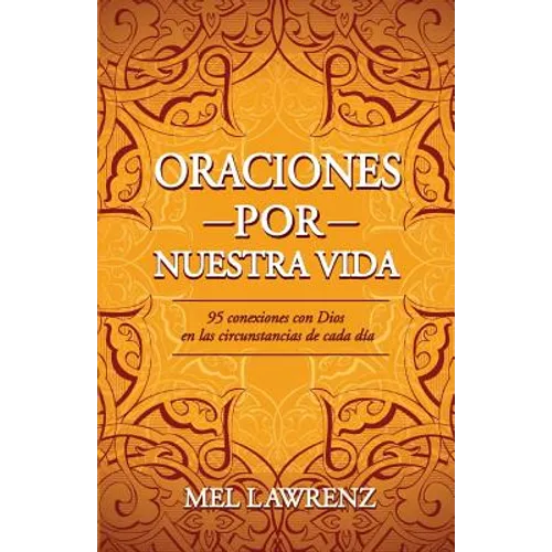 Oraciones por nuestra vida: 95 conexiones con Dios en las circunstancias de cada día