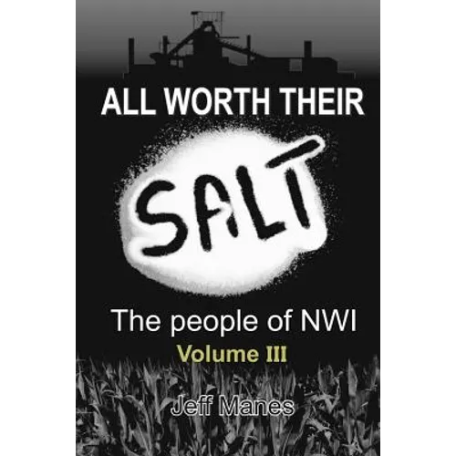 All Worth Their Salt: Volume 3: The people of NWI Volume 3
