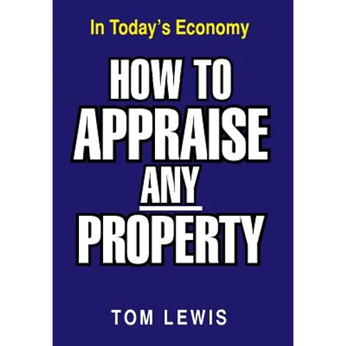 How to Appraise Any Property: In Today's Economy