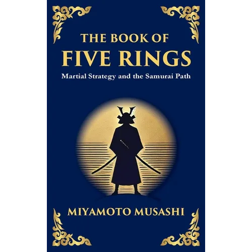 The Book of Five Rings (Go Rin no Sho): Mastering the Way of Strategy, Discipline, and Inner Power (Large Print Deluxe Hardcover Edition For Easy Read