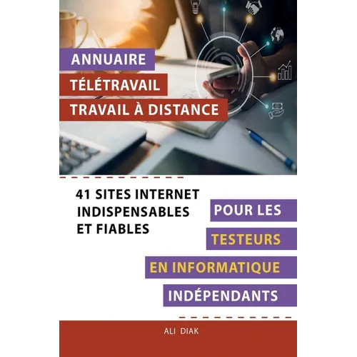 Annuaire télétravail travail à distance pour les Testeurs en informatique indépendants: 41 sites internet indispensables et fiables