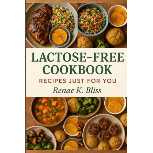 Lactose-free Cookbook: Recipes just for you