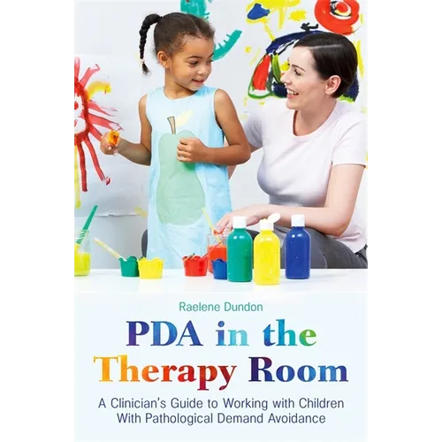 PDA in the Therapy Room: A Clinician's Guide to Working with Children with Pathological Demand Avoidance
