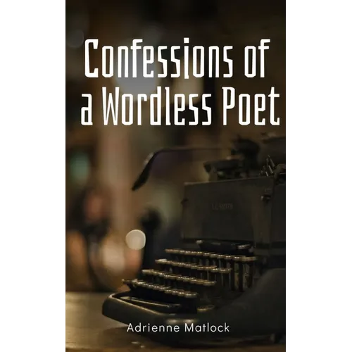 Confessions of a Wordless Poet