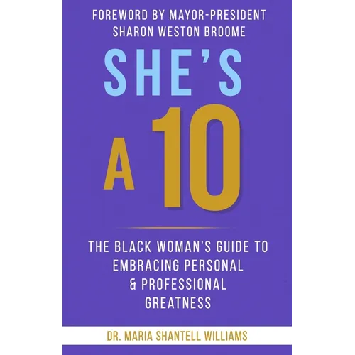 She's A 10: The Black Woman's Guide to Embracing Personal & Professional Greatness