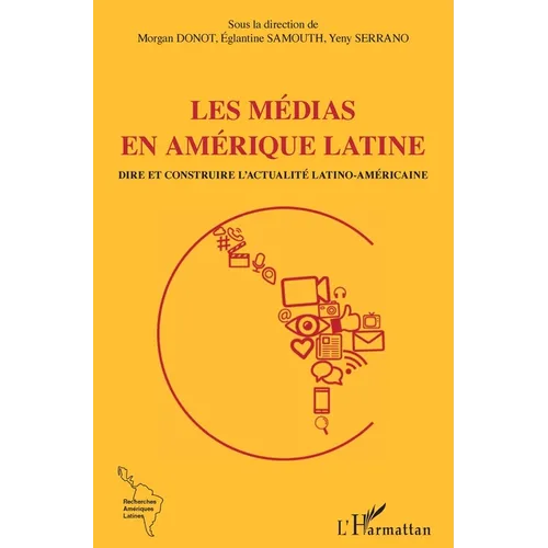 Les médias en Amérique latine: Dire et contredire l'actualité latino-américaine