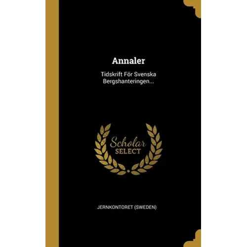 Annaler: Tidskrift För Svenska Bergshanteringen...