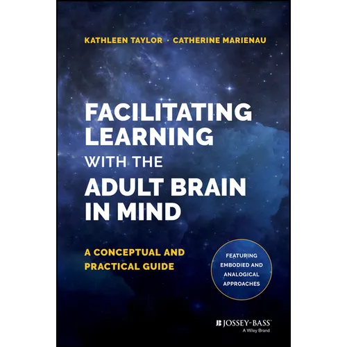 Facilitating Learning with the Adult Brain in Mind: A Conceptual and Practical Guide