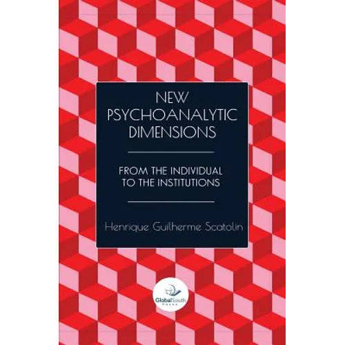 New Psychoanalytic Dimensions: From the Individual to the Institutions