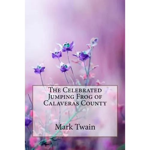 The Celebrated Jumping Frog of Calaveras County Mark Twain