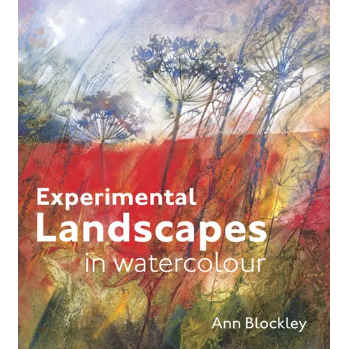 Experimental Landscapes in Watercolour: Creative Techniques for Painting Landscapes and Nature