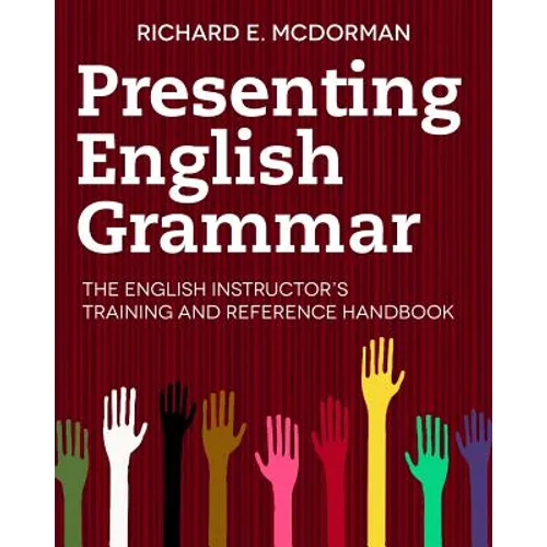 Presenting English Grammar: The English Instructor's Training and Reference Handbook