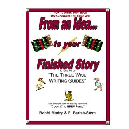 How to Write Your Book - Book 3 Crossing The Finish Line: From an idea...to your finished Story