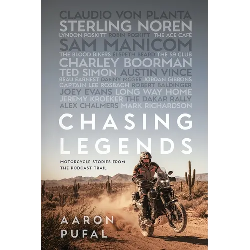 Chasing Legends: Motorcycle Stories from the Podcast Trail
