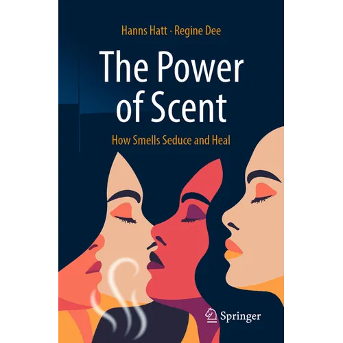 The Power of Scent: How Smells Seduce and Heal