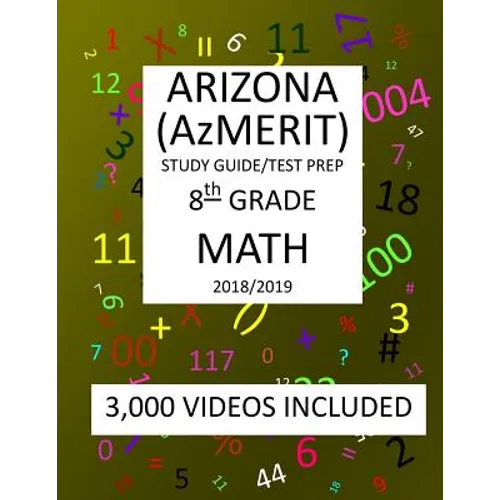 8th Grade ARIZONA AzMERIT, MATH, Test Prep: 2019: 8th Grade ARIZONA'S MEASUREMENT OF EDUCATION READINESS MATH Test Prep/Study Guide
