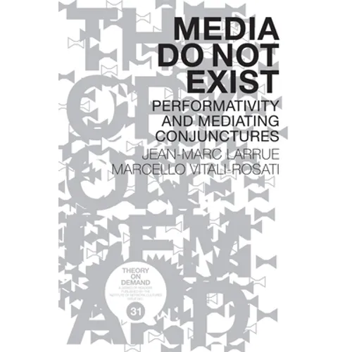Media Do Not Exist: Performativity and Mediating Conjunctures