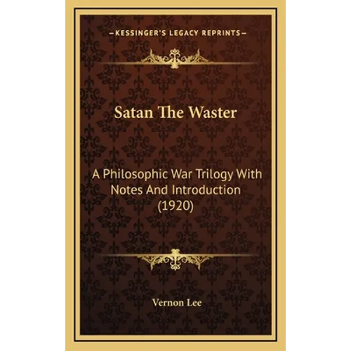 Satan The Waster: A Philosophic War Trilogy With Notes And Introduction (1920)