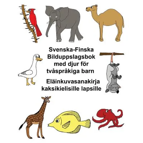 Svenska-Finska Bilduppslagsbok med djur för tvåspråkiga barn Eläinkuvasanakirja kaksikielisille lapsille