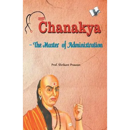 Chanakya - The Master of Administration