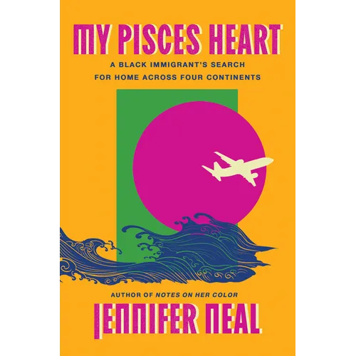 My Pisces Heart: A Black Immigrant's Search for Home Across Four Continents