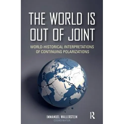 The World is Out of Joint: World-Historical Interpretations of Continuing Polarizations