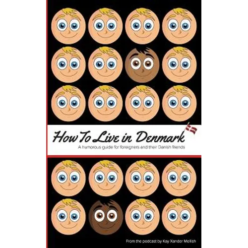 How to Live in Denmark: A humorous guide for foreigners and their Danish friends