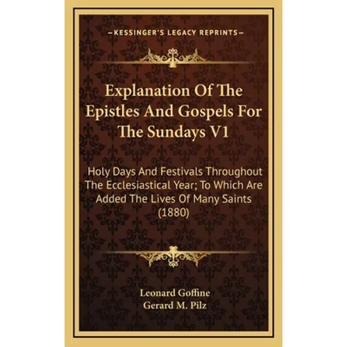 Explanation Of The Epistles And Gospels For The Sundays V1: Holy Days And Festivals Throughout The Ecclesiastical Year; To Which Are Added The Lives O