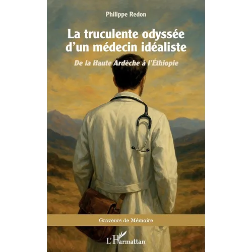 La truculente odyssée d'un médecin idéaliste: De la Haute Ardèche à l'Éthiopie