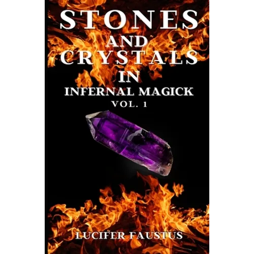 Stones and Crystals in Infernal Magick: Vol. 1