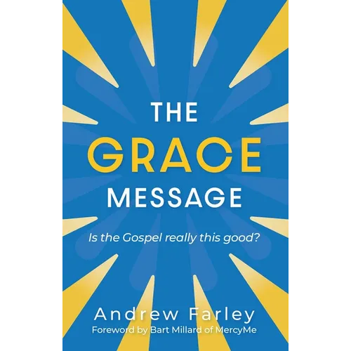 The Grace Message: Is the Gospel Really This Good?