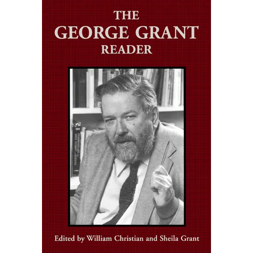 The George Grant Reader