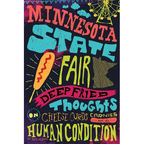 Minnesota State Fair: Deep Fried Thoughts on Cheese Curds, Carnies, and The Human Condition