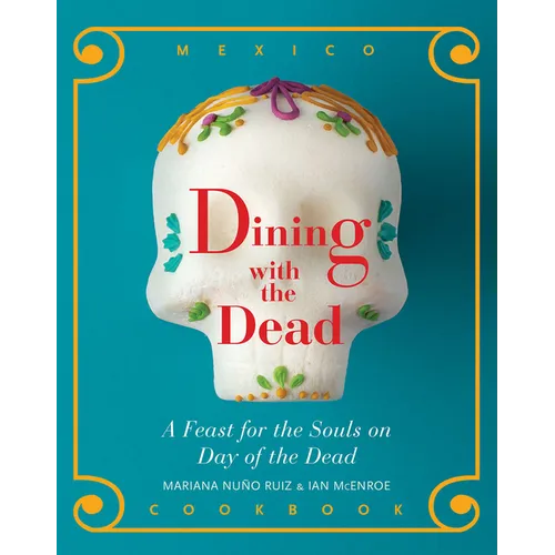 Dining with the Dead: A Feast for the Souls on Day of the Dead
