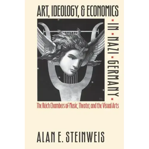Art, Ideology, and Economics in Nazi Germany: The Reich Chambers of Music, Theater, and the Visual Arts