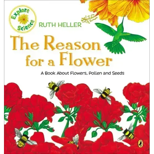 The Reason for a Flower: A Book about Flowers, Pollen, and Seeds
