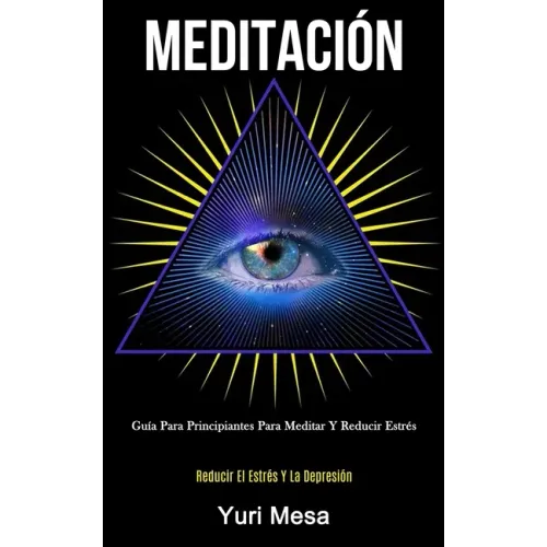 Meditación: Guía para principiantes para meditar y reducir estrés (Reducir el estrés y la depresión)