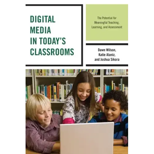 Digital Media in Today's Classrooms: The Potential for Meaningful Teaching, Learning, and Assessment