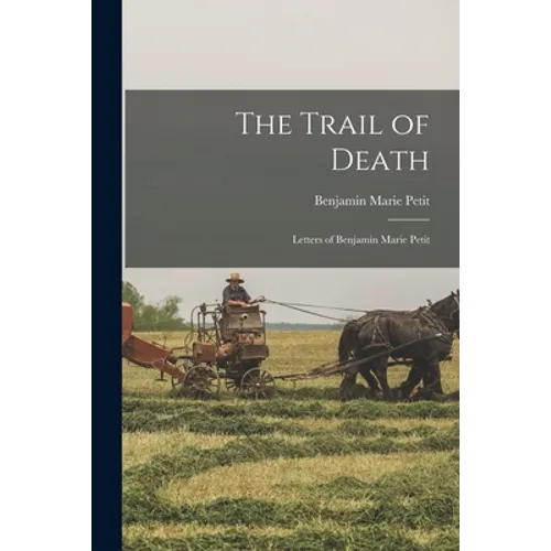 The Trail of Death; Letters of Benjamin Marie Petit