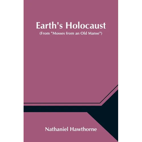 Earth's Holocaust (From "Mosses from an Old Manse") - Paperback