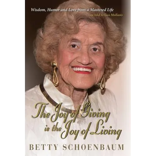 The Joy of Giving is the Joy of Living: Betty Schoenbaum A Life Remembered