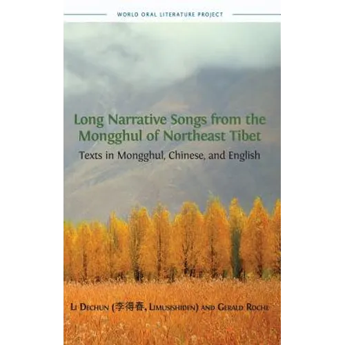 Long Narrative Songs from the Mongghul of Northeast Tibet: Texts in Mongghul, Chinese, and English